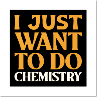 I Just Want to do Chemistry! Posters and Art